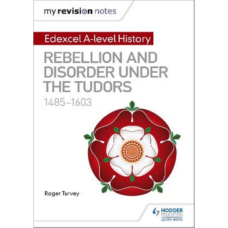 My Revision Notes: Edexcel A-level History: Rebellion and disorder under the Tudors, 1485-1603