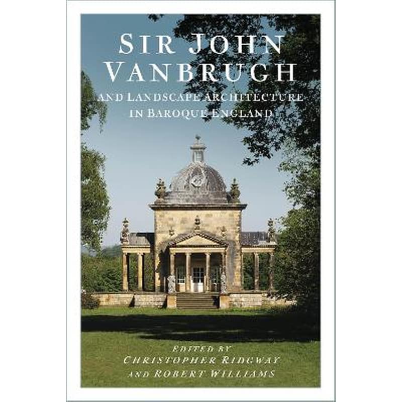 Sir John Vanbrugh and Landscape Architecture in Baroque England