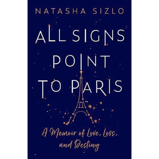 All Signs Point to Paris : A Memoir of Love, Loss and Destiny image 0