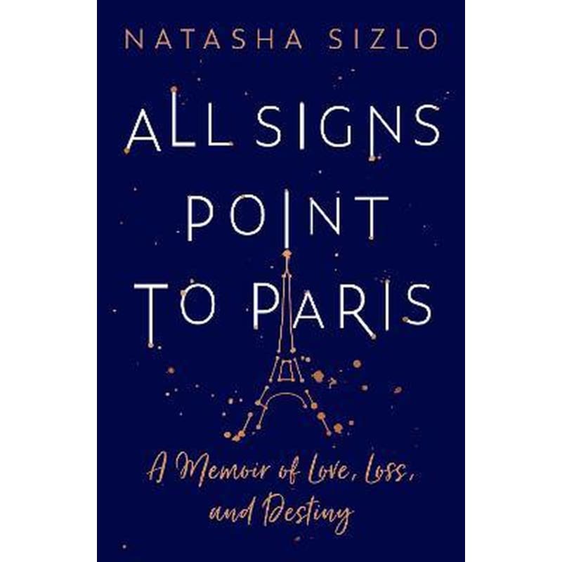 All Signs Point to Paris : A Memoir of Love, Loss and Destiny
