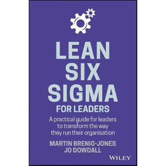 Lean Six Sigma For Leaders - A Practical Guide for Leaders to Transform the Way They Run Their Organisation image 0