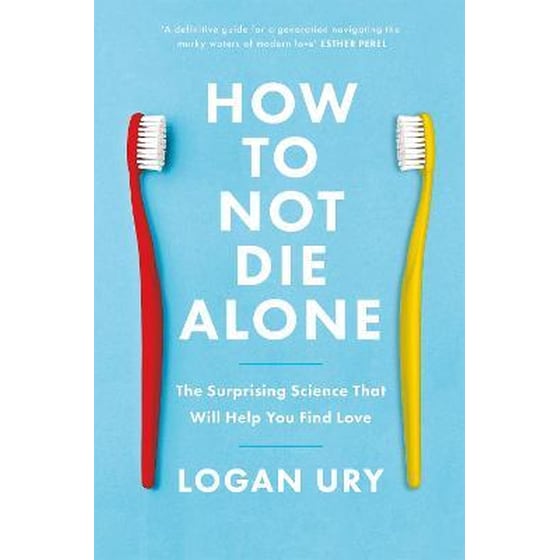 How to Not Die Alone : The Surprising Science That Will Help You Find Love image 0