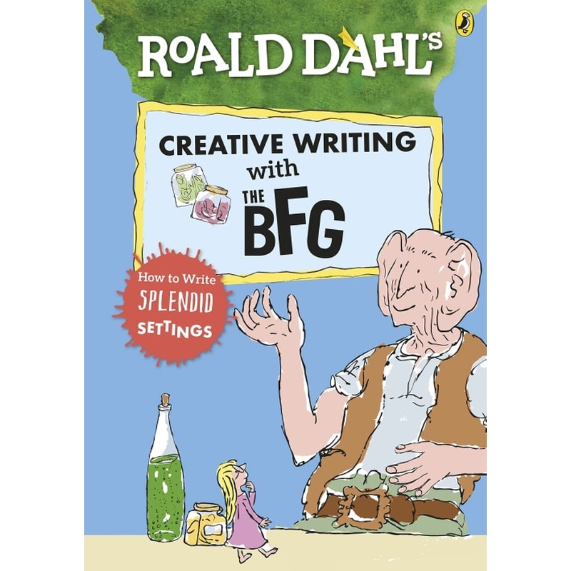 Roald Dahls Creative Writing with The BFG: How to Write Splendid Settings