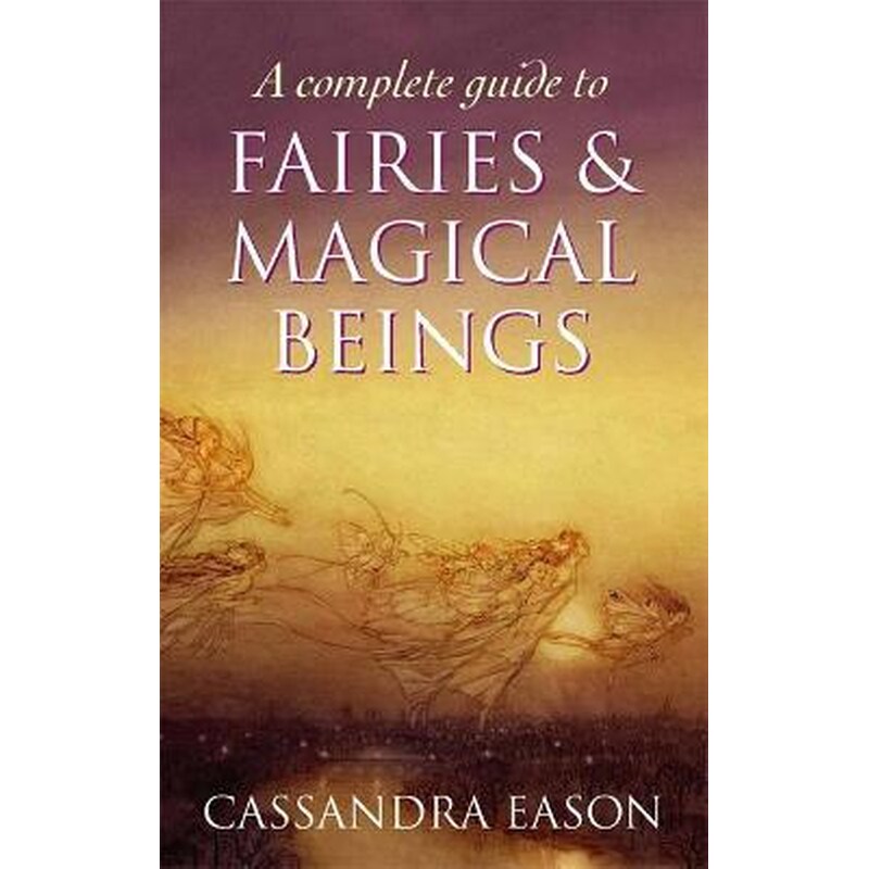 A Complete Guide To Fairies And Magical Beings