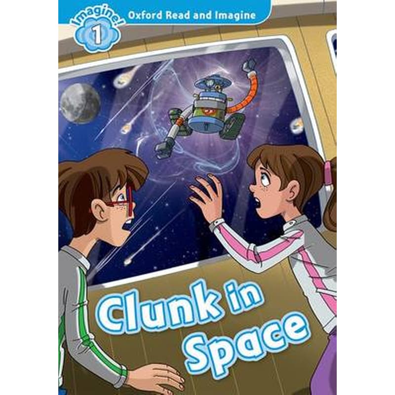 Oxford Read and Imagine: Level 1:: Clunk in Space 1173223