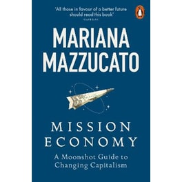 Mission Economy: A Moonshot Guide to Changing Capitalism