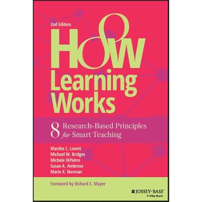 How Learning Works - 8 Research-Based Principles for Smart Teaching, Second Edition