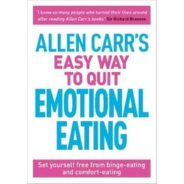 Allen Carr's Easy Way to Quit Emotional Eating : Set yourself free from binge-eating and comfort-eating