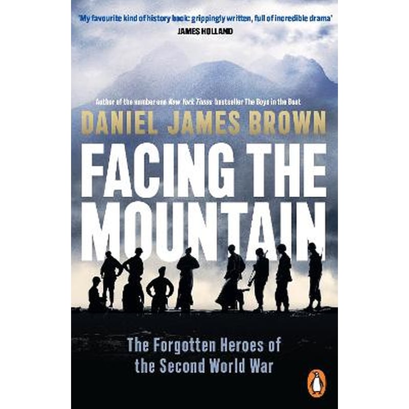 Facing The Mountain: The Forgotten Heroes of the Second World War