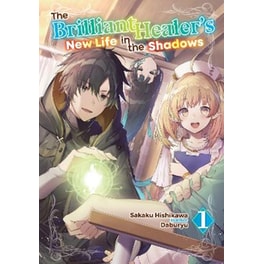 The Brilliant Healer's New Life in the Shadows, Vol. 1 (Light Novel)