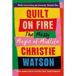 Quilt on Fire : The Messy Magic of Midlife