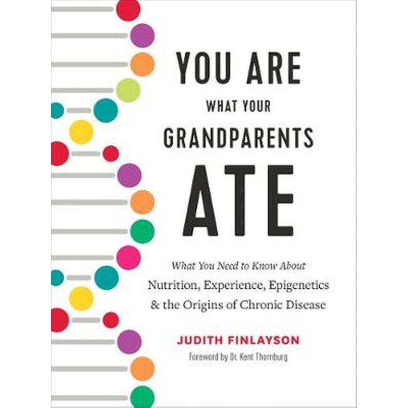 YOU ARE WHAT YOUR GRANDPARENTS ATE: WHAT