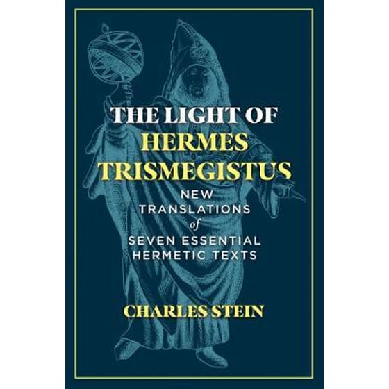 The Light of Hermes Trismegistus : New Translations of Seven Essential Hermetic Texts image 0