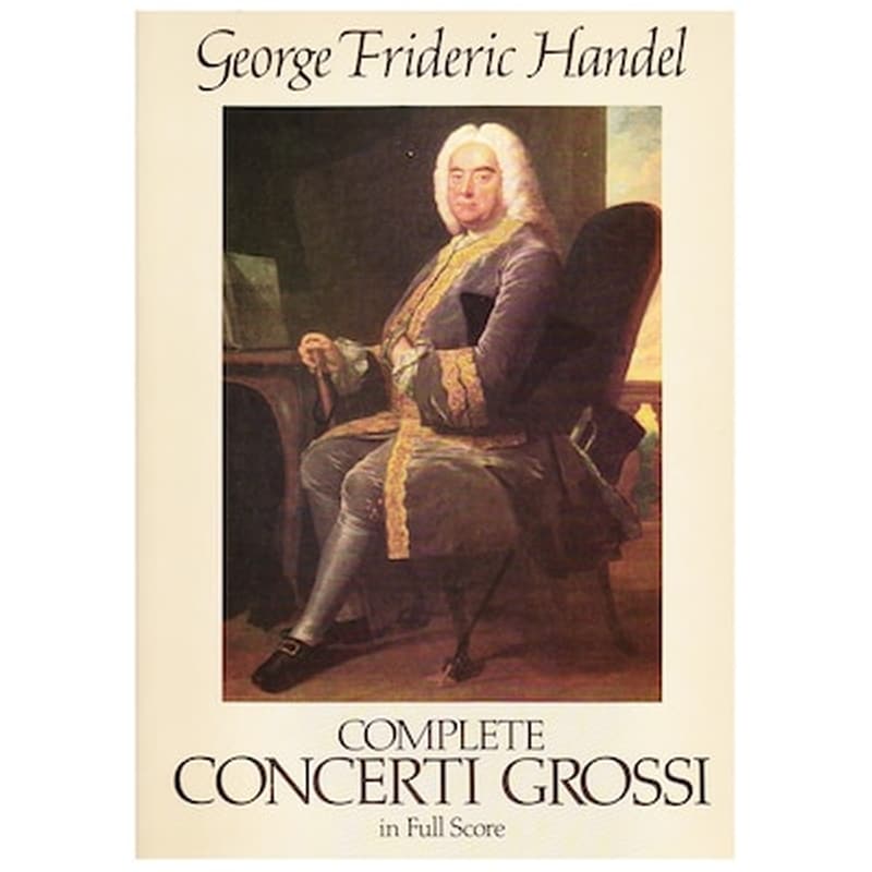 DOVER PUBLICATIONS Handel - Complete Concerti Grossi [full Score]