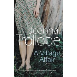 A Village Affair: an elegantly warm-hearted and, at times, wry story of a marriage, a family, and a village affair from one of Britain's best loved authors, Joanna Trollope
