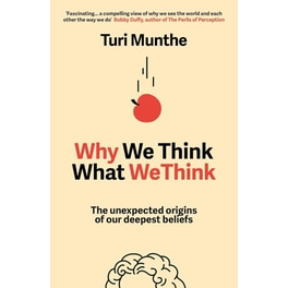 Why We Think What We Think