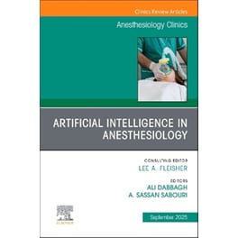 Artificial Intelligence in Anesthesiology, An Issue of Anesthesiology Clinics