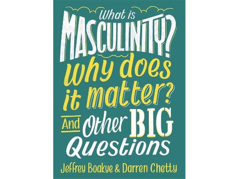 What is Masculinity? Why Does it Matter? And Other Big Questions