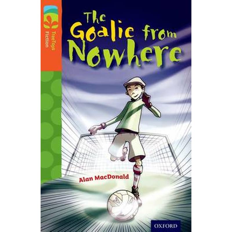 Oxford Reading Tree TreeTops Fiction- Level 13 More Pack A- The Goalie from Nowhere 0946023