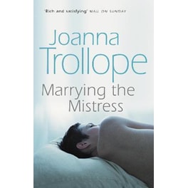 Marrying The Mistress : an irresistible and gripping romantic drama from one of Britain's best loved authors, Joanna Trolloper