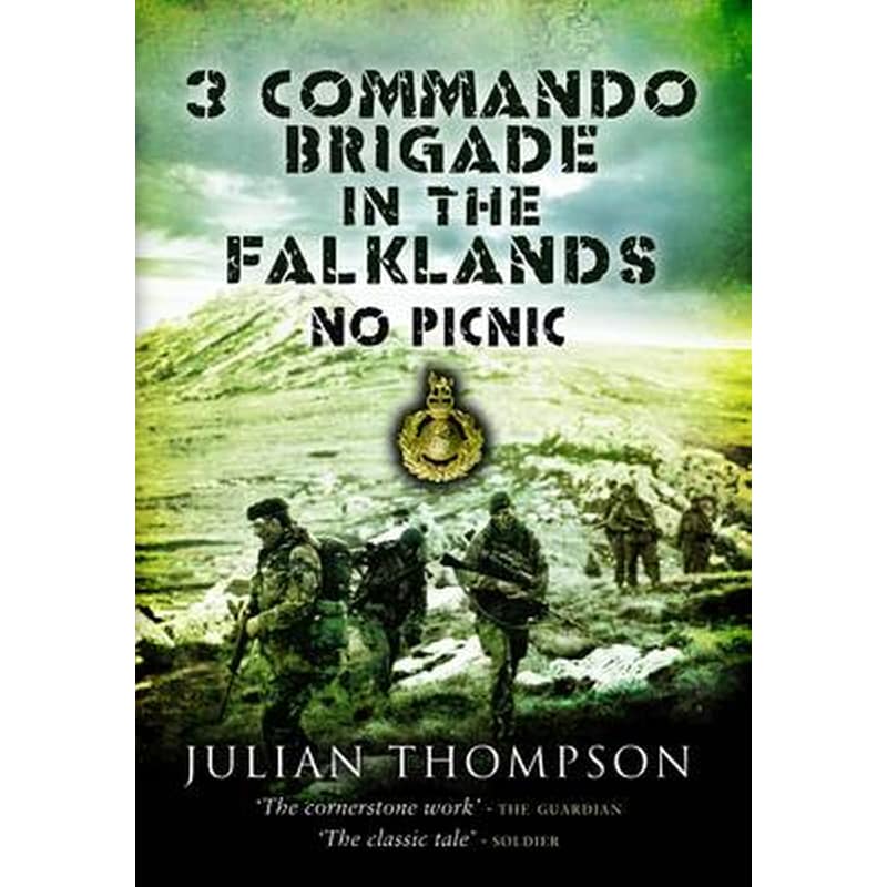 3 Commando Brigade in the Falklands: No Picnic