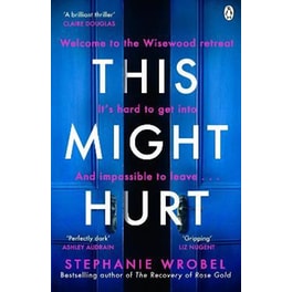 This Might Hurt : The gripping thriller from the author of Richard & Judy bestseller The Recovery of Rose Gold