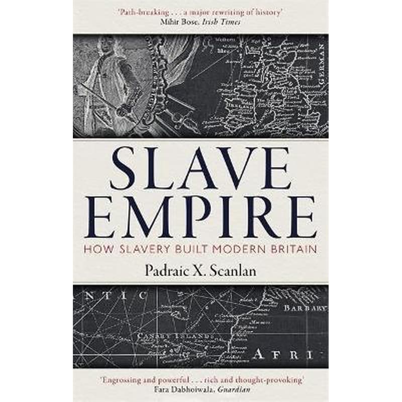 Slave Empire: How Slavery Built Modern Britain