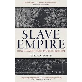 Slave Empire: How Slavery Built Modern Britain
