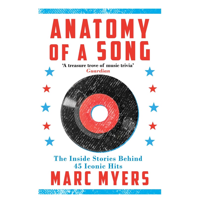 Anatomy of a Song: The Inside Stories Behind 45 Iconic Hits