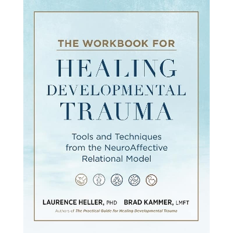 The Workbook for Healing Developmental Trauma
