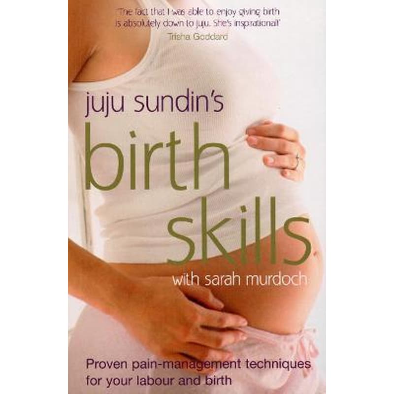 Birth Skills : Proven pain-management techniques for your labour and birth