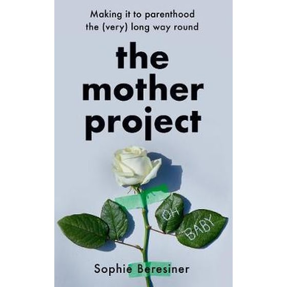 The Mother Project : Making it to Parenthood the (Very) Long Way Round image 0