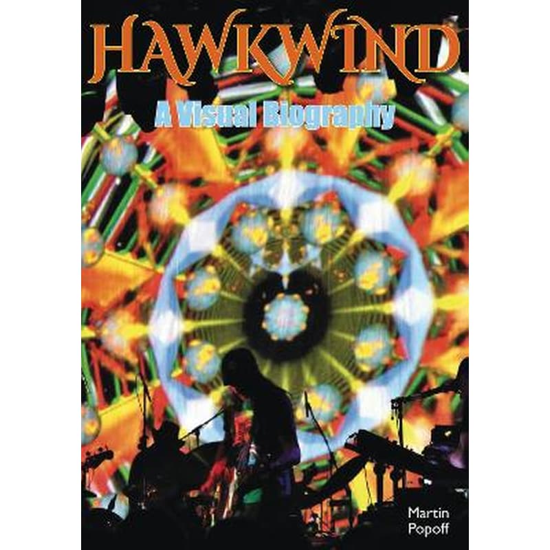 Hawkwind: A Visual Biography