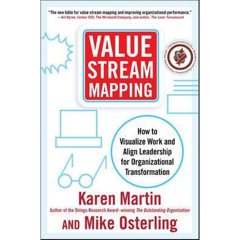 Value Stream Mapping: How to Visualize Work and Align Leadership for Organizational Transformation