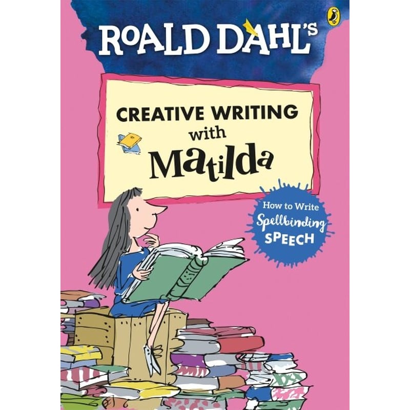 Roald Dahls Creative Writing with Matilda- How to Write Spellbinding Speech