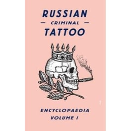 Russian Criminal Tattoo Encyclopaedia Volume I v. 1