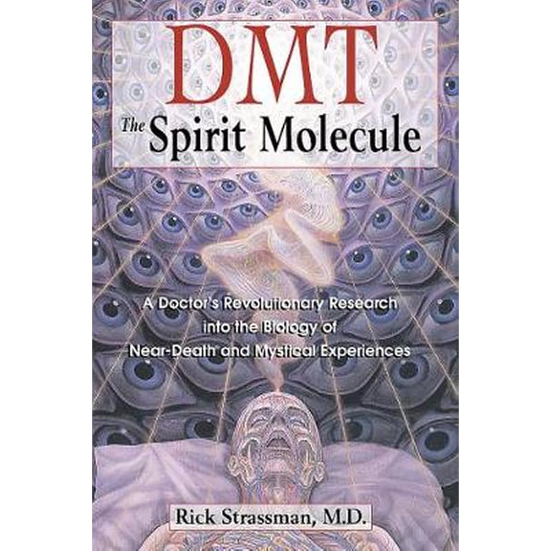 Dmt : the Spririt Molecule