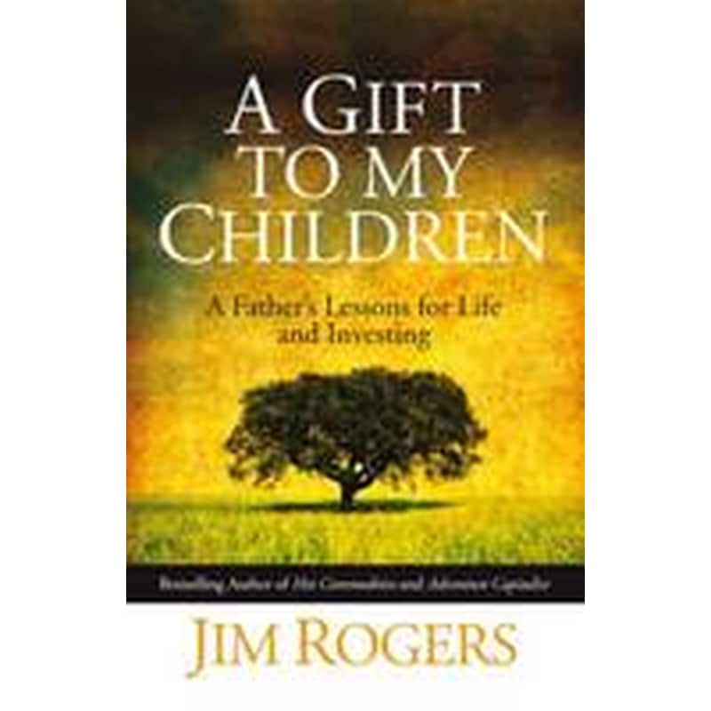 Gift to my Children - A Fathers Lessons for Life and Investing