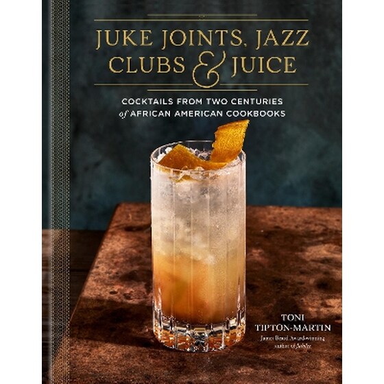 Juke Joints, Jazz Clubs, and Juice: A Cocktail Recipe Book image 0