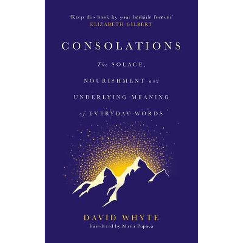 Consolations : The Solace, Nourishment and Underlying Meaning of Everyday Words