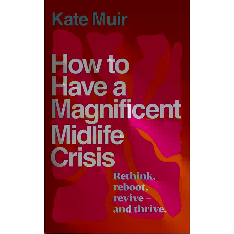 How to Have a Magnificent Midlife Crisis
