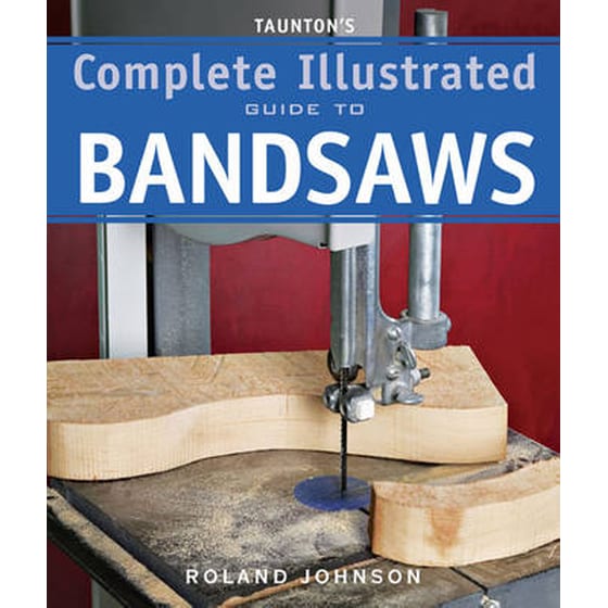 Taunton's Complete Illustrated Guide to Bandsaws image 0
