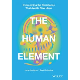 Human Element - Overcoming the Resistance That Awaits New Ideas