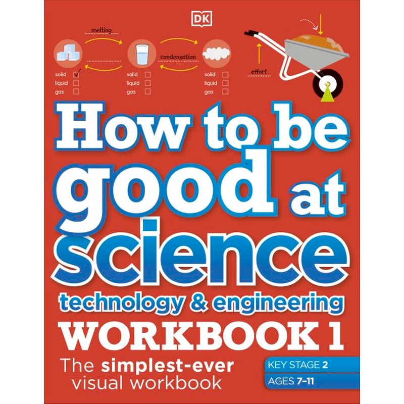 How to be Good at Science Technology and Engineering Workbook 1 Ages 7-11 (Key Stage 2) : The Simplest-Ever Visual Workbook