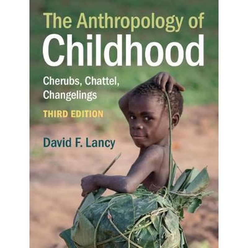 The Anthropology of Childhood : Cherubs, Chattel, Changelings