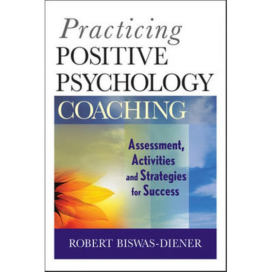 Practicing Positive Psychology Coaching - Assessment, Activities, and Strategies for Success image 0