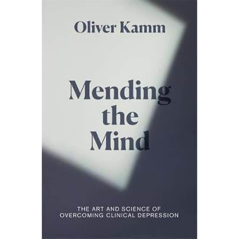 Mending the Mind : The Art and Science of Overcoming Clinical Depression