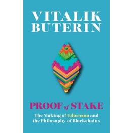 Proof of Stake : The Making of Ethereum and the Philosophy of Blockchains