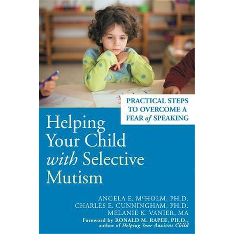 Helping Your Child With Selective Mutism : Practical Steps to Overcome a Fear of Speaking