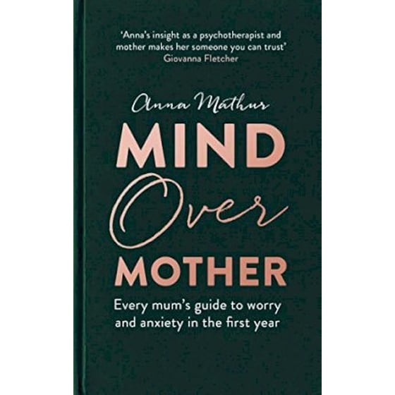 Mind Over Mother : Every mum's guide to worry and anxiety in the first years image 0